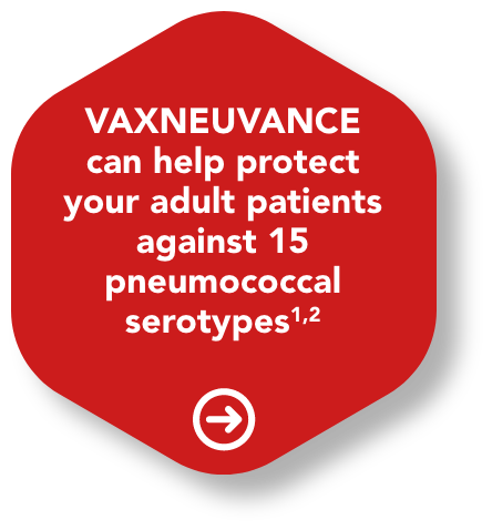 VAXNUEVANCE can help protect your adult patients against 15 pneumococcal serotypes – click here for more